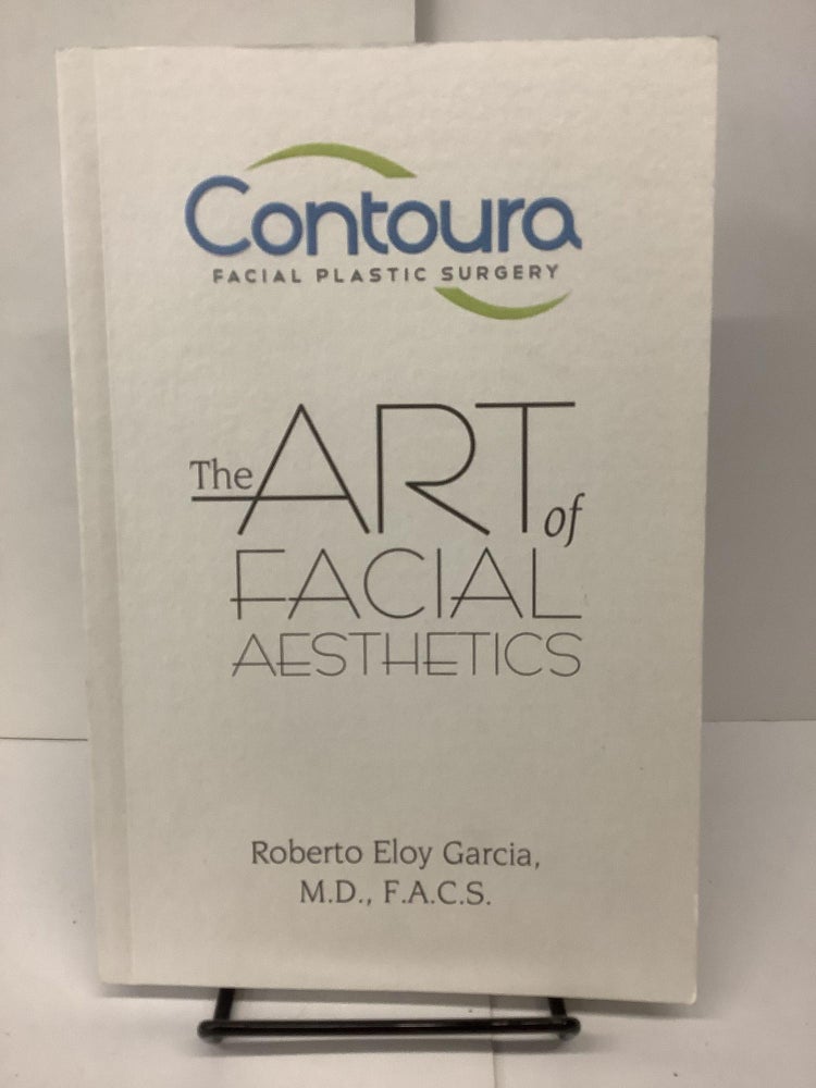 Item #81360 The Art of Facial Aesthetics. Roberto Eloy M. D. F. A. C. S. Garcia.