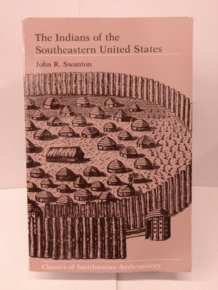 Item #81363 The Indians of the Southeastern United States. John R. Swanton.