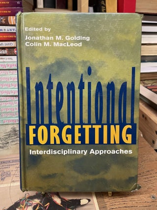 Item #81403 Intentional Forgetting: Interdisciplinary Approaches. Jonathan M. Golding, Colin M....