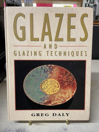 Item #81412 Glazes and Glazing Techniques. Greg Daly