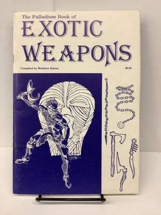 Item #81456 The Palladium Book of Exotic Weapons. Matthew Balent