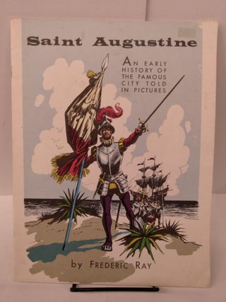 Item #81497 Saint Augustine: An Early History of the Famous City Told in Pictures. Frederic Ray