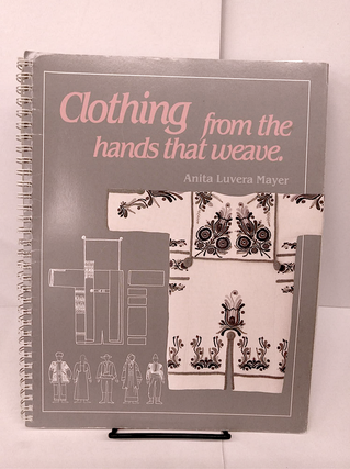 Item #81569 Clothing From the Hands That Weave. Anita Luvera Mayer