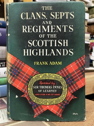 Item #81592 The Clans, Septs and Regiments of the Scottish Highlands. Frank Adam