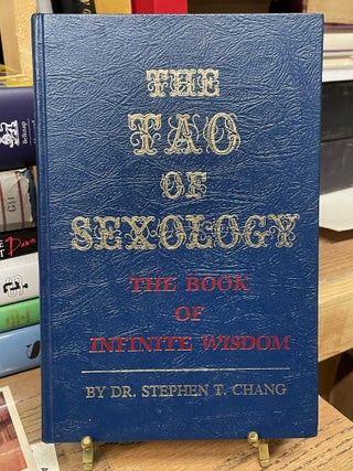 Item #81599 The Tao of Sexology: The Book of Infinite Wisdom. Stephen T. Chang
