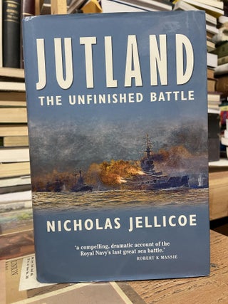 Item #81600 Jutland: The Unfinished Battle. Nicholas Jellicoe