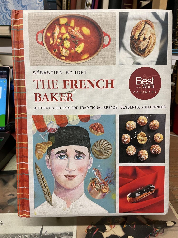Item #81628 The French Baker: Authentic Recipes for Traditional Breads, Desserts, and Dinners. Sébastien Boudet.