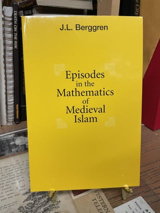Item #81634 Episodes in the Mathematics of Medieval Islam. J. L. Berggren