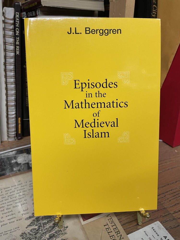 Item #81634 Episodes in the Mathematics of Medieval Islam. J. L. Berggren.