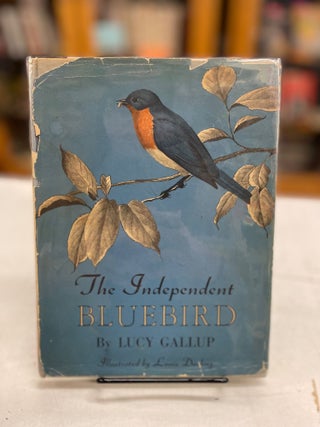 Item #81647 The Independent Bluebird. Lucy Gallup