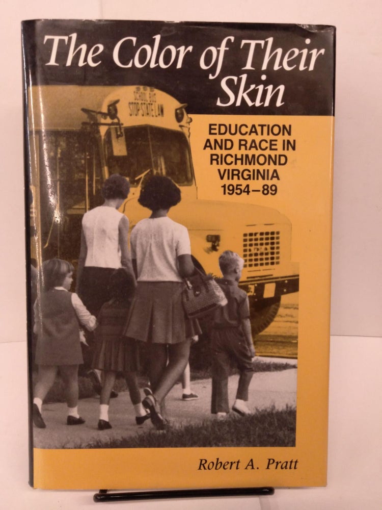 Item #81658 The Color of Their Skin: Education and Race in Richmond, Virginia, 1954-89. Robert A. Pratt.
