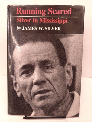Item #81666 Running Scared: Silver in Mississippi. James W. Silver