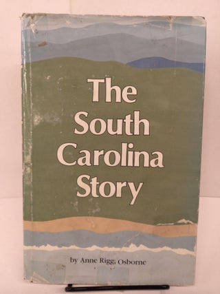 Item #81680 The South Carolina Story. Anne Rigg Osborne