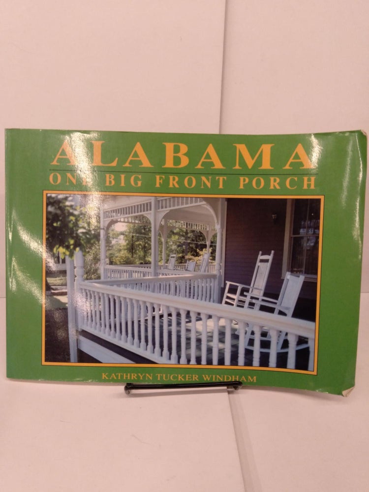 Item #81703 Alabama: One Big Front Porch. Kathryn Tucker Windham.