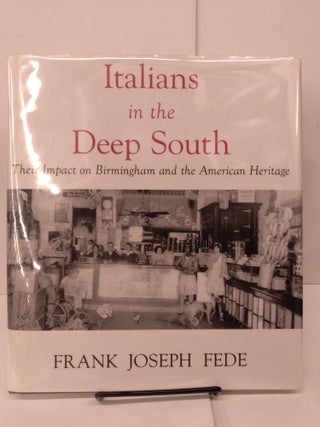 Item #81724 Italians in the Deep South: Their Impact on Birmingham and the American Heritage....