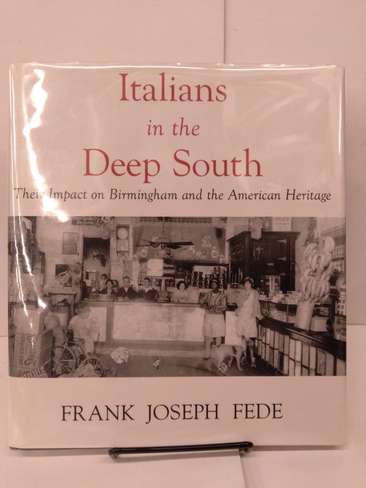 Item #81724 Italians in the Deep South: Their Impact on Birmingham and the American Heritage. Frank Joseph Fede.