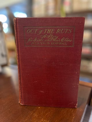 Item #81797 Out of the Ruts: A Story for Girls and Their Elders. Julia Willis Kempshall