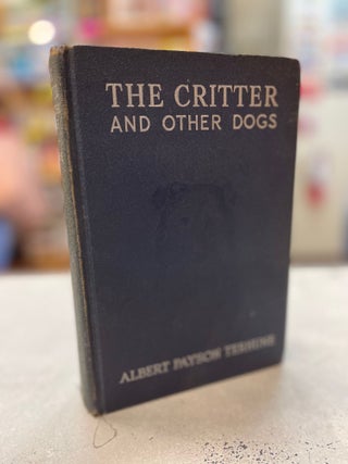 Item #81829 The Critter and Other Dogs. Albert Payson Terhune