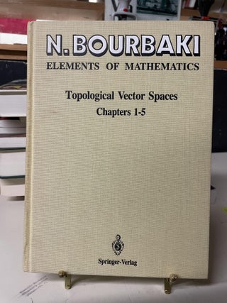 Item #81908 Elements of Mathematics: Topological Vector Spaces, Chapters 1-5. Nicolas Bourbaki