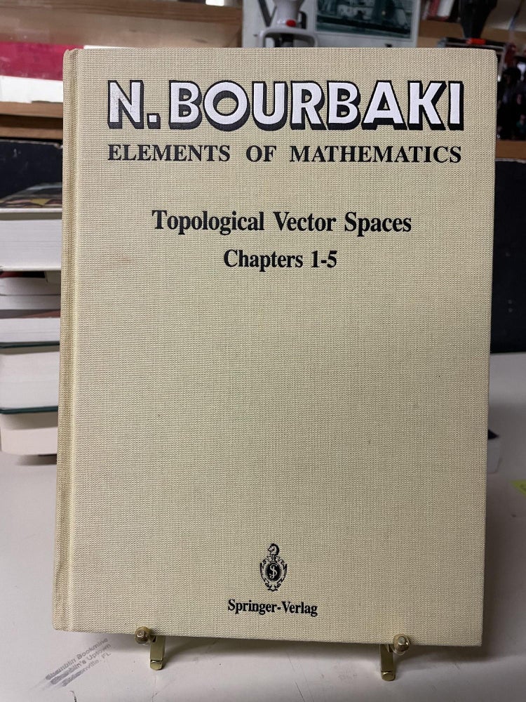 Item #81908 Elements of Mathematics: Topological Vector Spaces, Chapters 1-5. Nicolas Bourbaki.