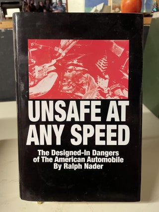Item #81914 Unsafe At Any Speed: The Designed-In Dangers of the American Automobile. Ralph Nader