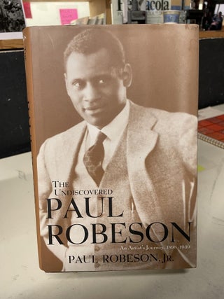 Item #81941 The Undiscovered Paul Robeson: An Artist's Journey, 1898-1939. Paul Robeson Jr