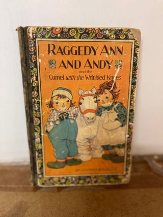 Item #81958 Raggedy Ann and Andy and the Camel with the Wrinkled Knees. Johnny Gruelle