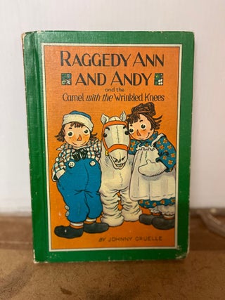 Item #81959 Raggedy Ann and Andy and the Camel with the Wrinkled Knees. Johnny Gruelle