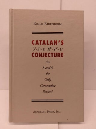 Item #82157 Catalans Conjecture: Are 8 and 9 the Only Consecutive Powers? Paulo Ribenboim