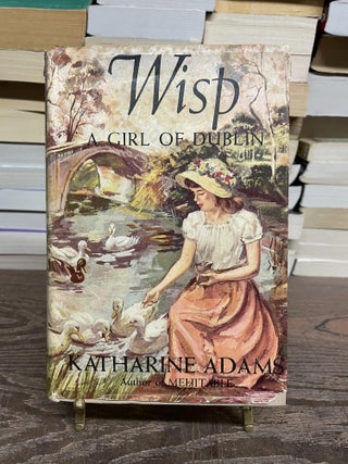 Item #82158 Wisp: A Girl of Dublin. Katharine Adams