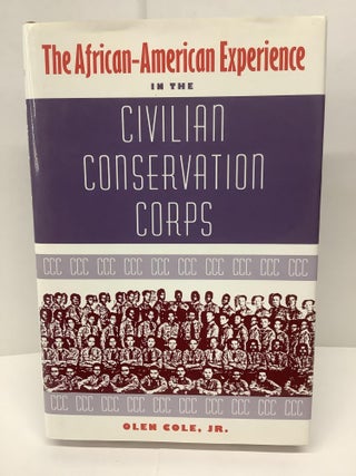 Item #82171 The African-American Experience in the Civilian Conservation Corps. Olen Cole Jr