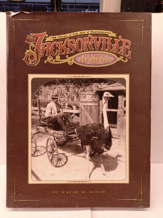 Item #82180 The Jacksonville Family Album: 150 Years of the Art of Photography. Wayne W. Wood