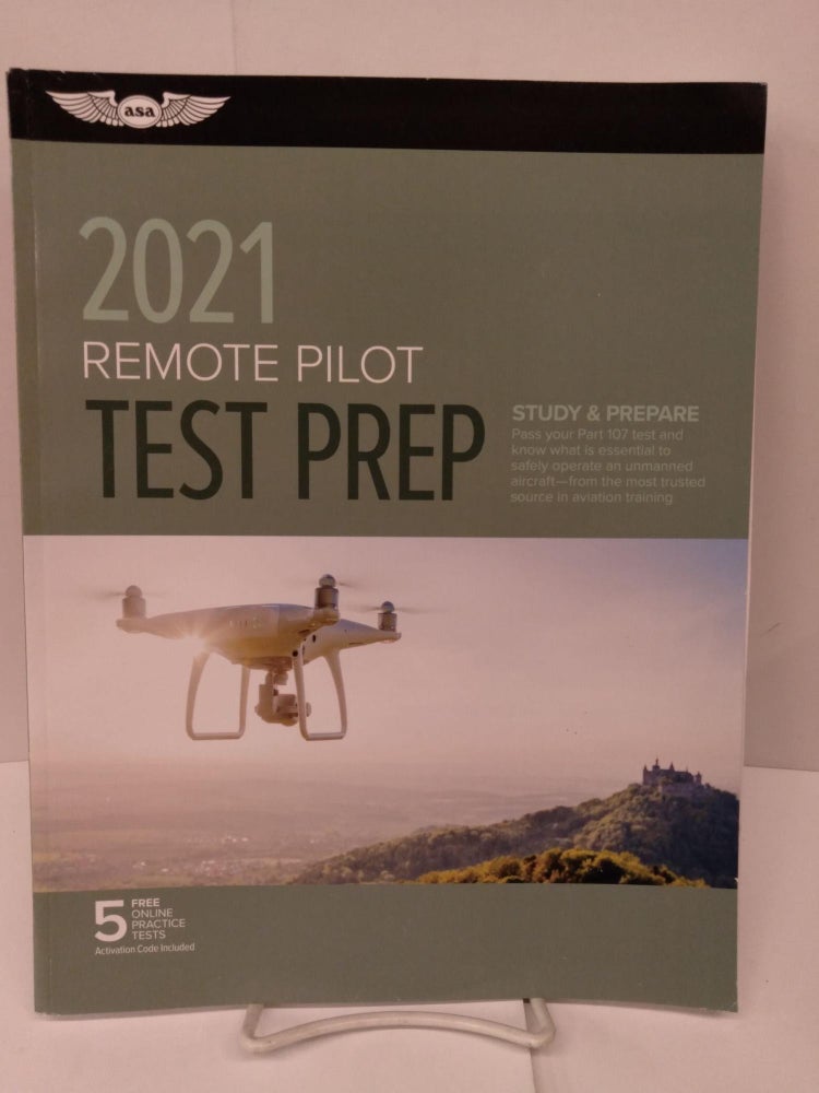 Item #82198 Remote Pilot Test Prep 2021: Study & Prepare: Pass your Part 107 test and know what is essential to safely operate an unmanned aircraft from the most ... in aviation training. ASA Test Prep Board.