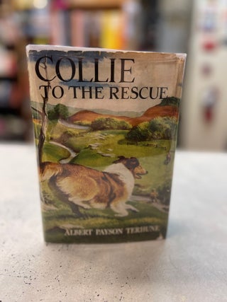 Item #82282 Collie to the Rescue. Albert Payson Terhune