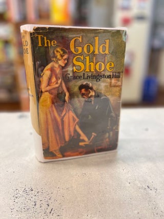 Item #82293 The Gold Shoe. Grace Livingstone Hill