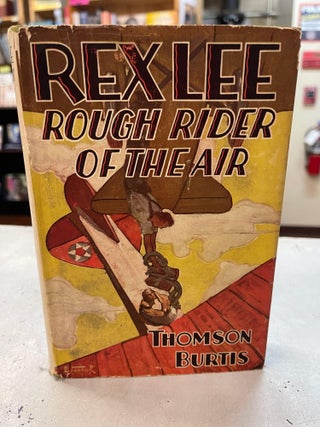 Item #82333 Rex Lee Rough Rider of the Air. Thomson Burtis