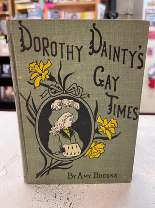 Item #82344 Dorothy Dainty's Gay Times. Amy Brooks