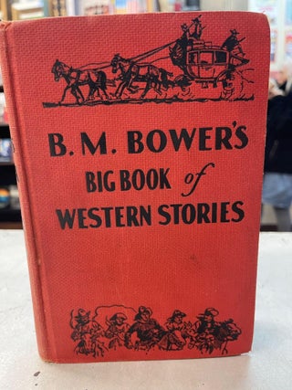 Item #82373 B. M. Bower's Big Book of Western Stories. B. M. Bower