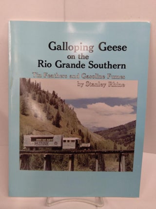 Item #82491 Galloping Geese on the Rio Grande Southern: Tin Feathers and Gasoline Fumes. Stanley...