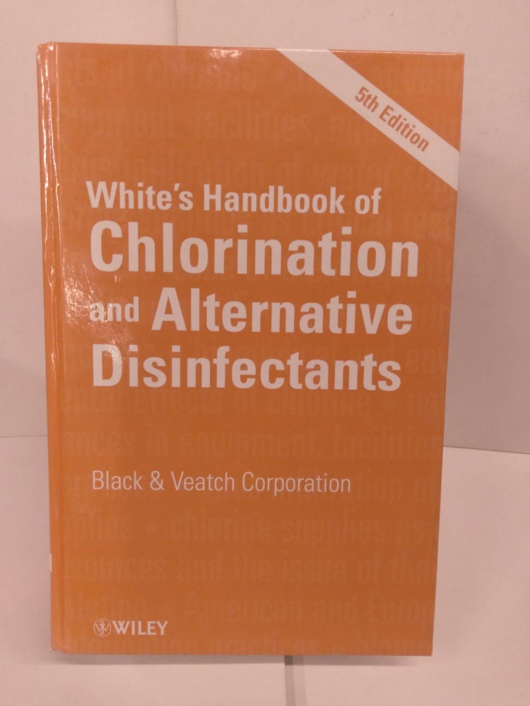 Item #82497 White's Handbook of Chlorination and Alternative Disinfectants. Black, Veatch Corporation.