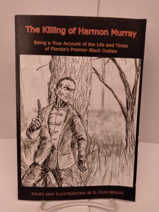 Item #82526 The Killing of Harmon Murray: Being a True Account of the Life and Times of Florida's...