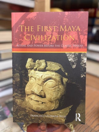 Item #82568 The First Maya Civilization: Ritual and Power Before the Classic Period. Francisco...