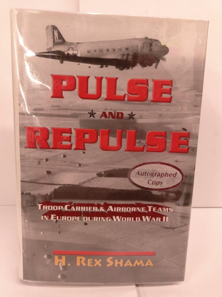 Item #82584 Pulse and Repulse: Troop Carrier and Airborne Teams in Europe During World War II. H. Rex Shama.