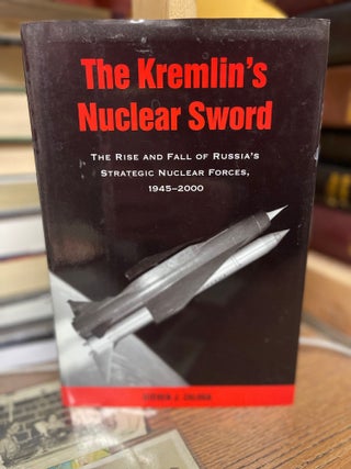 Item #82600 The Kremlin's Nuclear Sword: The Rise and Fall of Russia's Strategic Nuclear Forces...
