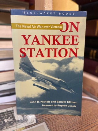 Item #82601 On Yankee Station: The Naval Air War over Vietnam. John B. Nichols, Barrett Tillman