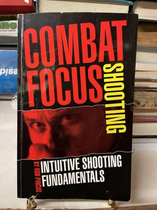 Item #82653 Combat Focus Shooting: Intuitive Shooting Fundamentals. Rob Pincus