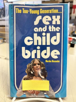 Item #82730 Sex and the Child Bride. Marsha Alexander