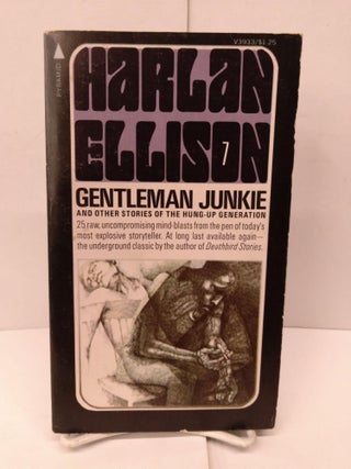 Item #82745 Gentleman Junkie and Other Stories of the Hung-Up Generation. Harlan Ellison