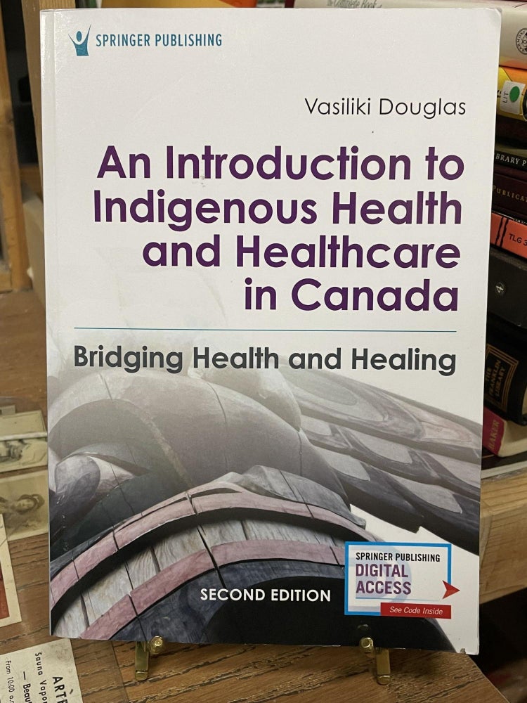 Item #82797 An Introduction to Indigenous Health and Healthcare in Canada: Bridging Health and Healing, Second Edition. Vasiliki Douglas.
