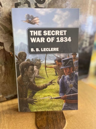 Item #82840 The Secret War of 1834. B. B. Leclere